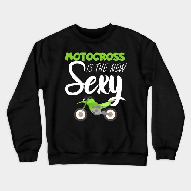 Motocross is the new sexy Crewneck Sweatshirt by maxcode